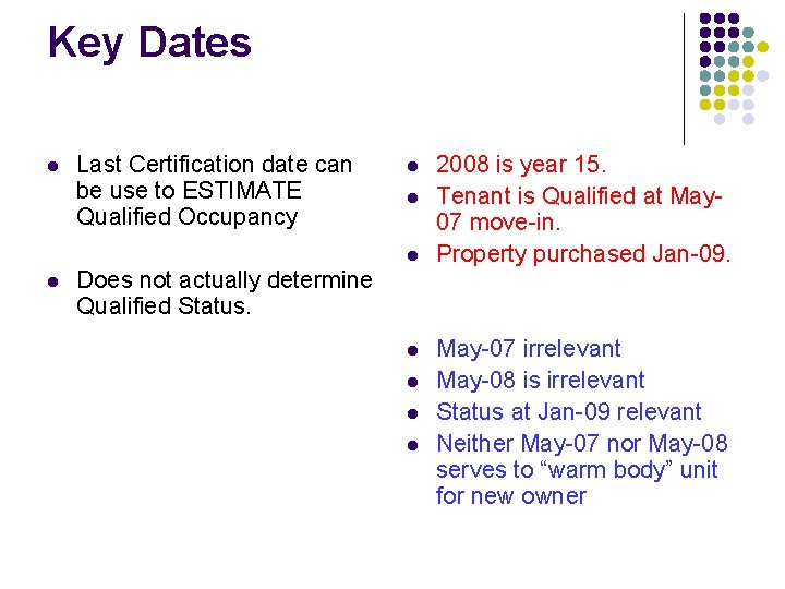 Key Dates l Last Certification date can be use to ESTIMATE Qualified Occupancy l Key Dates l Last Certification date can be use to ESTIMATE Qualified Occupancy l