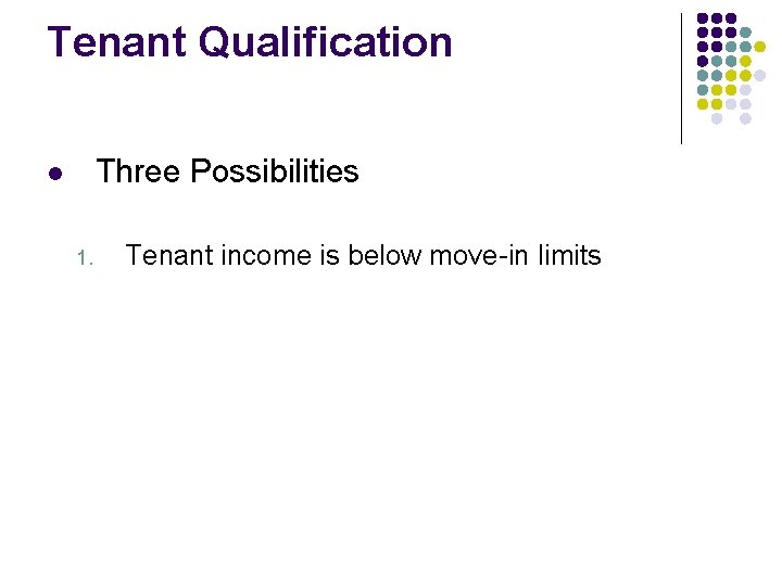 Tenant Qualification Three Possibilities l 1. Tenant income is below move-in limits Tenant Qualification Three Possibilities l 1. Tenant income is below move-in limits