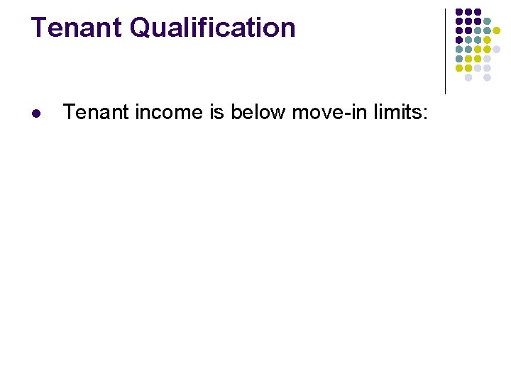 Tenant Qualification l Tenant income is below move-in limits: Tenant Qualification l Tenant income is below move-in limits: