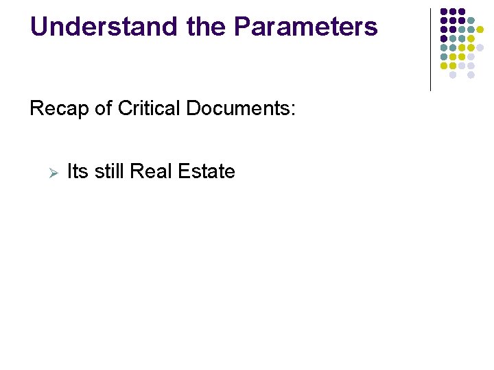 Understand the Parameters Recap of Critical Documents: Ø Its still Real Estate Understand the Parameters Recap of Critical Documents: Ø Its still Real Estate