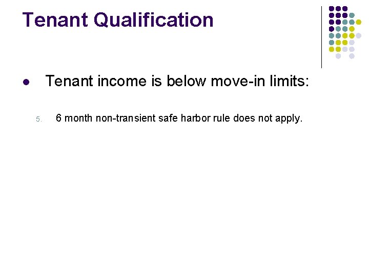Tenant Qualification Tenant income is below move-in limits: l 5. 6 month non-transient safe Tenant Qualification Tenant income is below move-in limits: l 5. 6 month non-transient safe