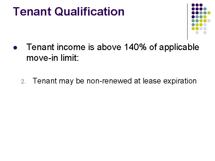 Tenant Qualification Tenant income is above 140% of applicable move-in limit: l 2. Tenant Tenant Qualification Tenant income is above 140% of applicable move-in limit: l 2. Tenant