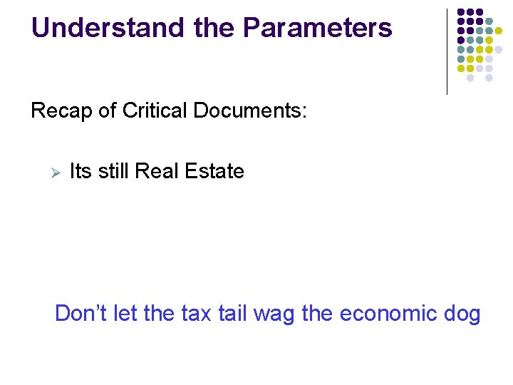 Understand the Parameters Recap of Critical Documents: Ø Its still Real Estate Don’t let Understand the Parameters Recap of Critical Documents: Ø Its still Real Estate Don’t let
