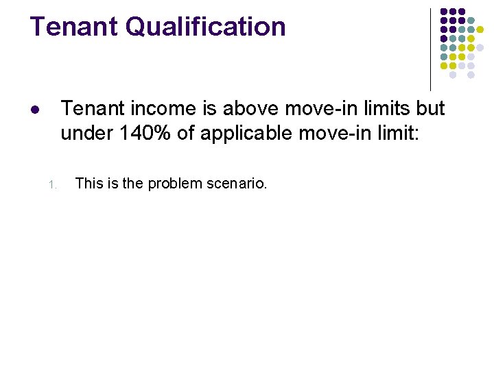 Tenant Qualification Tenant income is above move-in limits but under 140% of applicable move-in Tenant Qualification Tenant income is above move-in limits but under 140% of applicable move-in