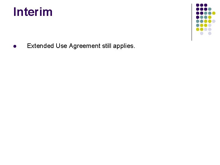 Interim l Extended Use Agreement still applies. Interim l Extended Use Agreement still applies.