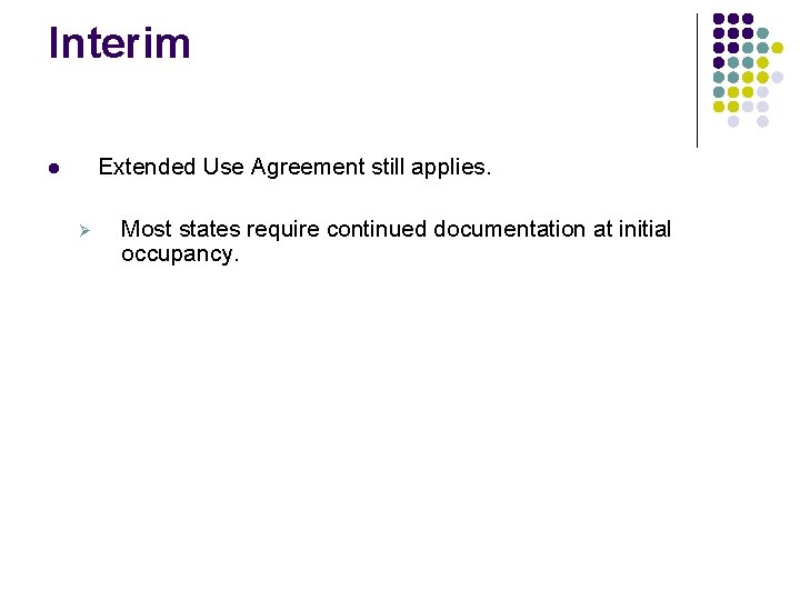 Interim Extended Use Agreement still applies. l Ø Most states require continued documentation at Interim Extended Use Agreement still applies. l Ø Most states require continued documentation at