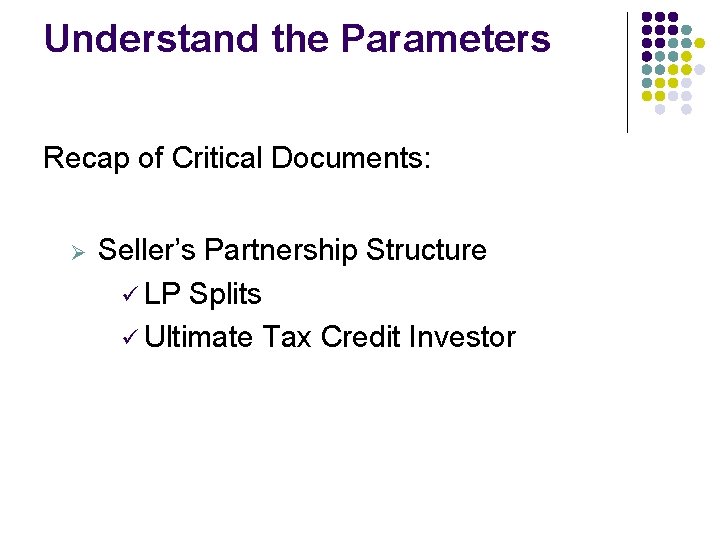Understand the Parameters Recap of Critical Documents: Ø Seller’s Partnership Structure ü LP Splits Understand the Parameters Recap of Critical Documents: Ø Seller’s Partnership Structure ü LP Splits