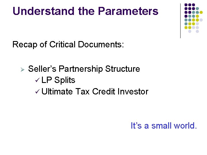 Understand the Parameters Recap of Critical Documents: Ø Seller’s Partnership Structure ü LP Splits Understand the Parameters Recap of Critical Documents: Ø Seller’s Partnership Structure ü LP Splits