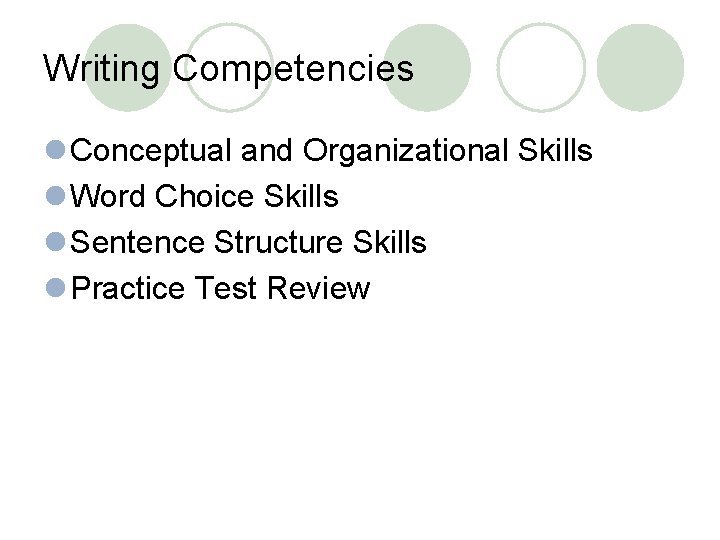 Writing Competencies l Conceptual and Organizational Skills l Word Choice Skills l Sentence Structure