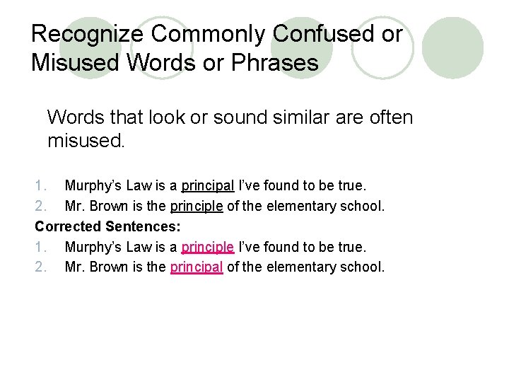 Recognize Commonly Confused or Misused Words or Phrases Words that look or sound similar