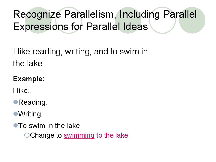 Recognize Parallelism, Including Parallel Expressions for Parallel Ideas I like reading, writing, and to