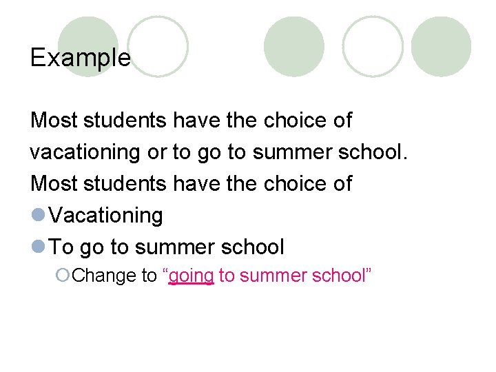 Example Most students have the choice of vacationing or to go to summer school.