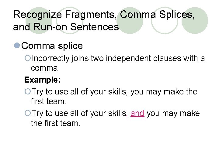 Recognize Fragments, Comma Splices, and Run-on Sentences l Comma splice ¡Incorrectly joins two independent
