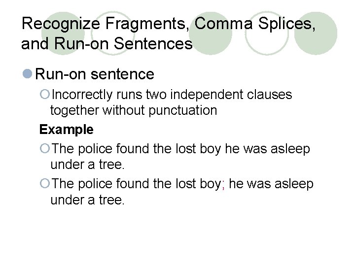 Recognize Fragments, Comma Splices, and Run-on Sentences l Run-on sentence ¡Incorrectly runs two independent