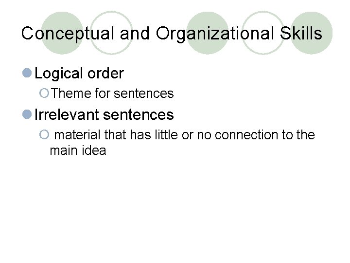 Conceptual and Organizational Skills l Logical order ¡Theme for sentences l Irrelevant sentences ¡