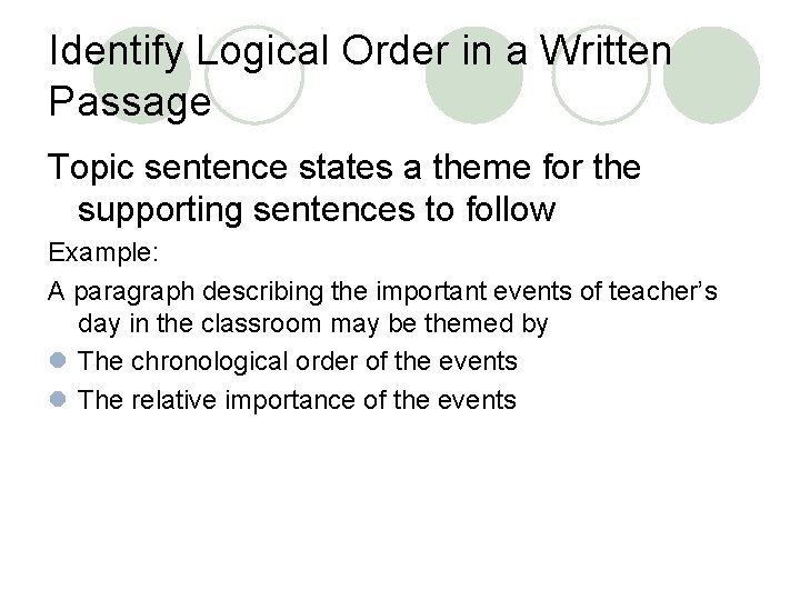 Identify Logical Order in a Written Passage Topic sentence states a theme for the