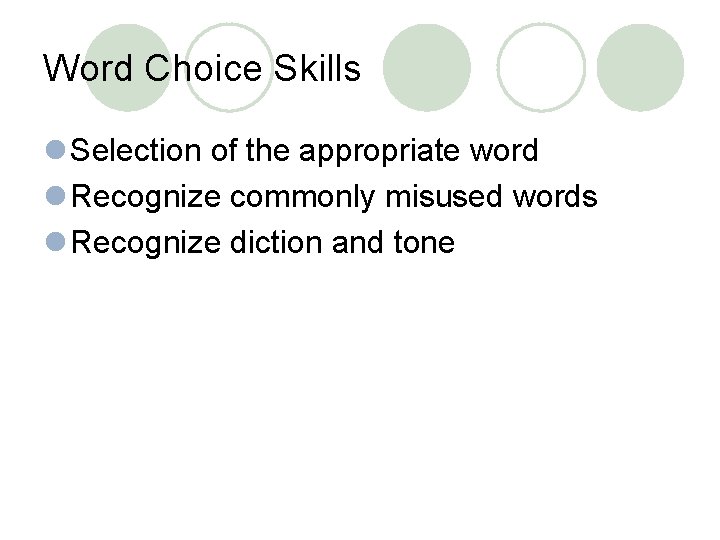 Word Choice Skills l Selection of the appropriate word l Recognize commonly misused words