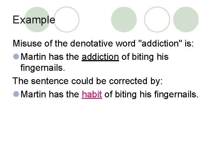 Example Misuse of the denotative word "addiction" is: l Martin has the addiction of