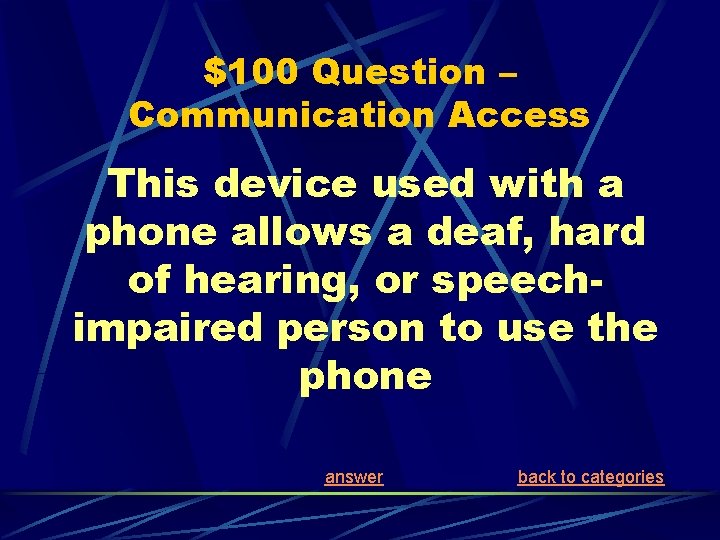 $100 Question – Communication Access This device used with a phone allows a deaf,