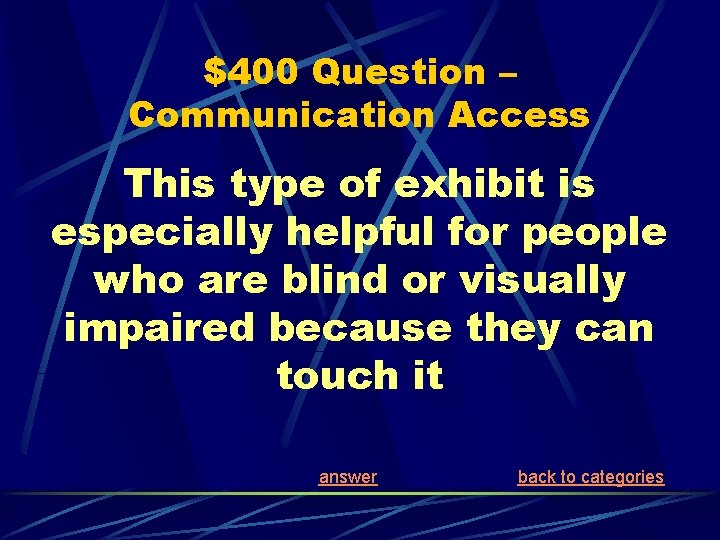 $400 Question – Communication Access This type of exhibit is especially helpful for people