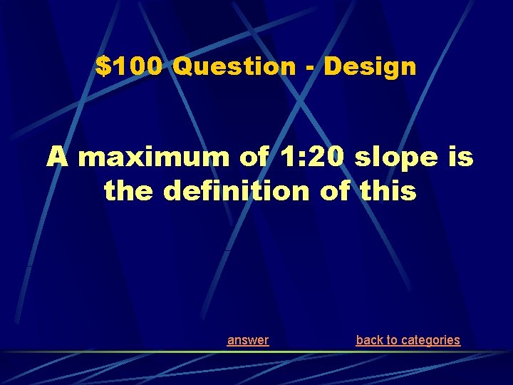 $100 Question - Design A maximum of 1: 20 slope is the definition of