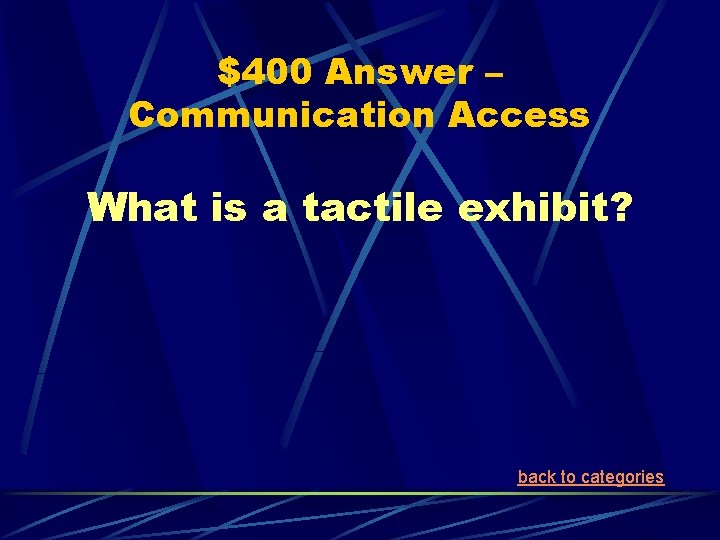$400 Answer – Communication Access What is a tactile exhibit? back to categories 