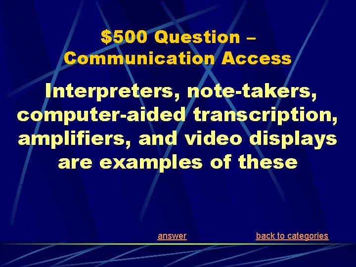 $500 Question – Communication Access Interpreters, note-takers, computer-aided transcription, amplifiers, and video displays are