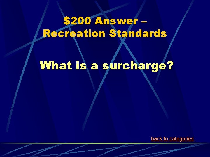 $200 Answer – Recreation Standards What is a surcharge? back to categories 