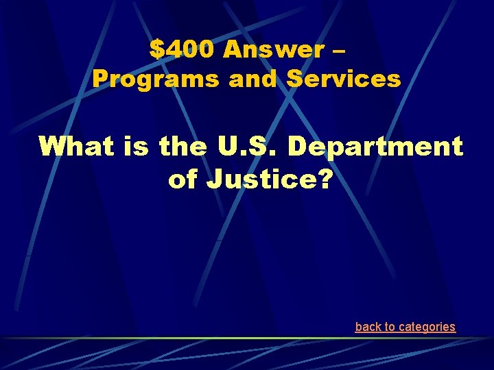 $400 Answer – Programs and Services What is the U. S. Department of Justice?