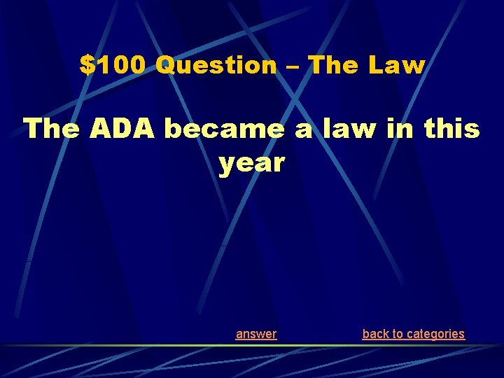 $100 Question – The Law The ADA became a law in this year answer
