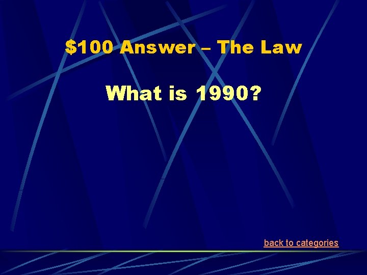 $100 Answer – The Law What is 1990? back to categories 