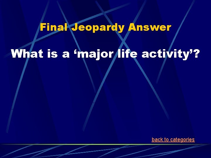 Final Jeopardy Answer What is a ‘major life activity’? back to categories 