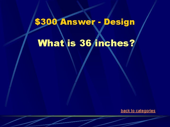$300 Answer - Design What is 36 inches? back to categories 