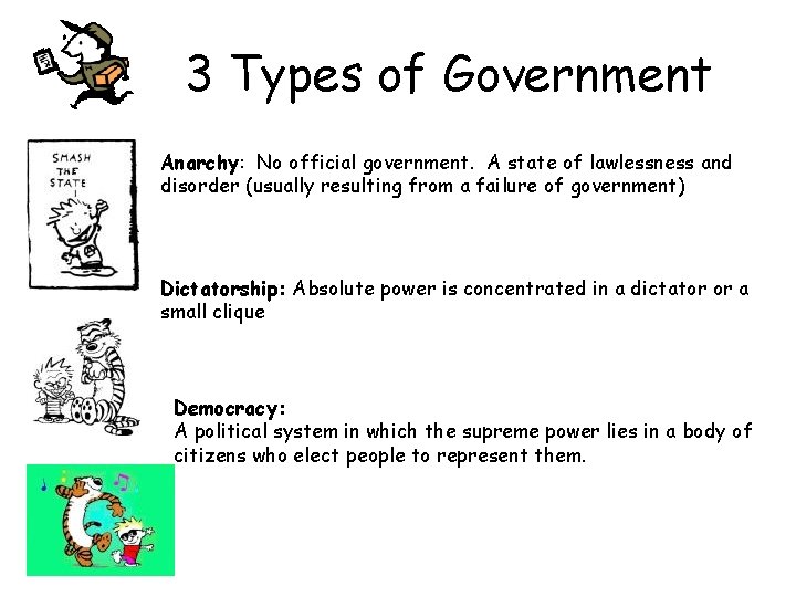 3 Types of Government Anarchy: No official government. A state of lawlessness and disorder
