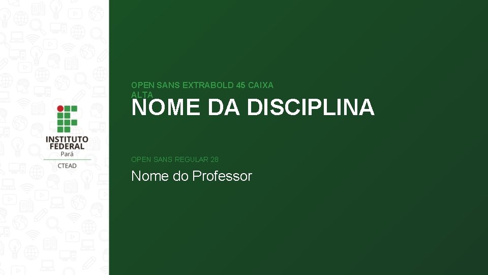 OPEN SANS EXTRABOLD 45 CAIXA ALTA NOME DA DISCIPLINA OPEN SANS REGULAR 28 Nome