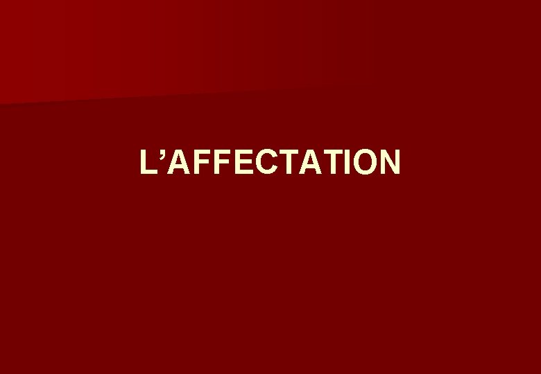 L’AFFECTATION 