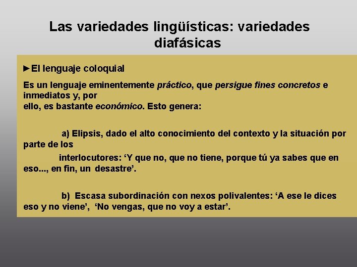 Las variedades lingüísticas: variedades diafásicas ►El lenguaje coloquial Es un lenguaje eminentemente práctico, que