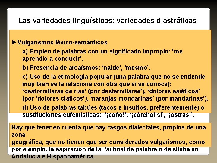 Las variedades lingüísticas: variedades diastráticas ►Vulgarismos léxico-semánticos a) Empleo de palabras con un significado