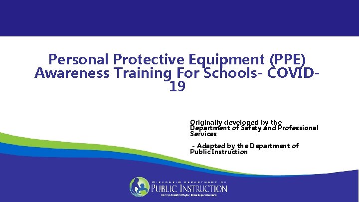 Personal Protective Equipment (PPE) Awareness Training For Schools- COVID 19 Originally developed by the