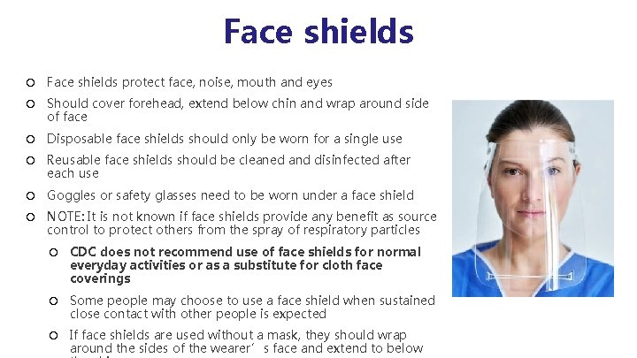 Face shields protect face, noise, mouth and eyes Should cover forehead, extend below chin Face shields protect face, noise, mouth and eyes Should cover forehead, extend below chin