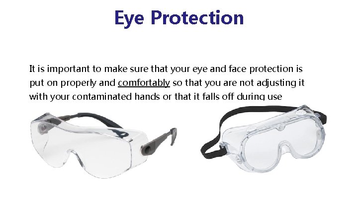 Eye Protection It is important to make sure that your eye and face protection