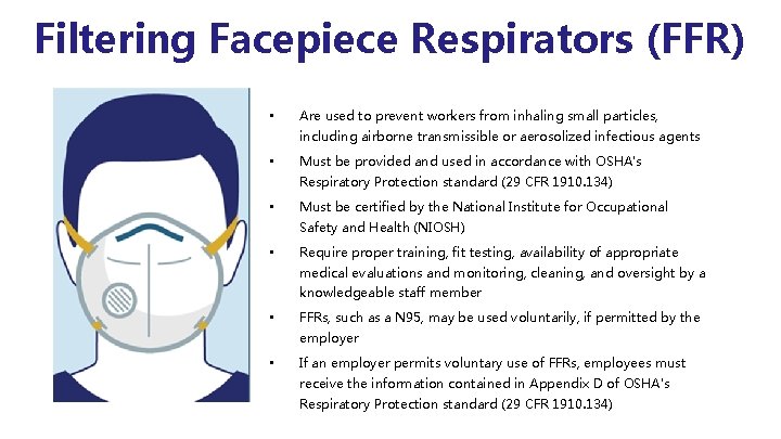 Filtering Facepiece Respirators (FFR) • Are used to prevent workers from inhaling small particles,