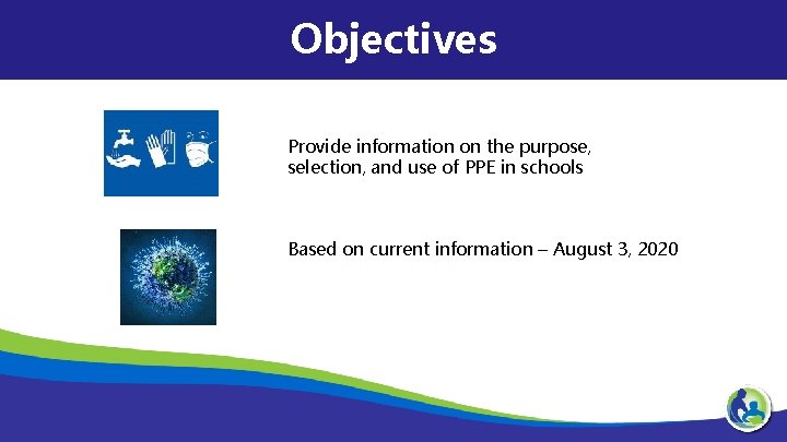 Objectives Provide information on the purpose, selection, and use of PPE in schools Based