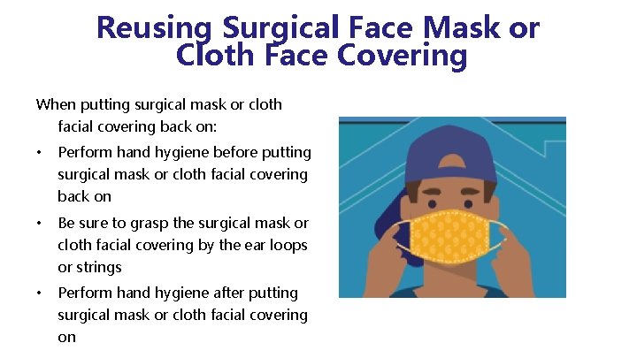 Reusing Surgical Face Mask or Cloth Face Covering When putting surgical mask or cloth