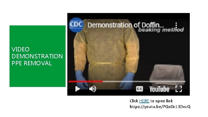 VIDEO DEMONSTRATION PPE REMOVAL Click HERE to open link https: //youtu. be/PQx. Oc 13
