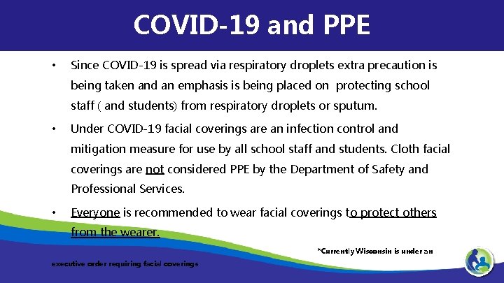 COVID-19 and PPE • Since COVID-19 is spread via respiratory droplets extra precaution is