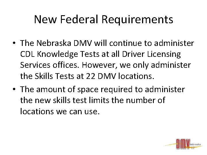 New Federal Requirements • The Nebraska DMV will continue to administer CDL Knowledge Tests