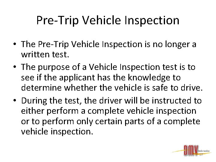 Pre-Trip Vehicle Inspection • The Pre-Trip Vehicle Inspection is no longer a written test.