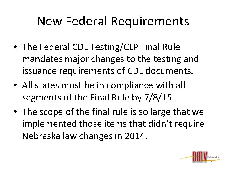 New Federal Requirements • The Federal CDL Testing/CLP Final Rule mandates major changes to