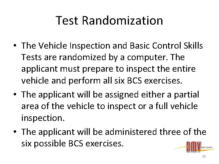 Test Randomization • The Vehicle Inspection and Basic Control Skills Tests are randomized by